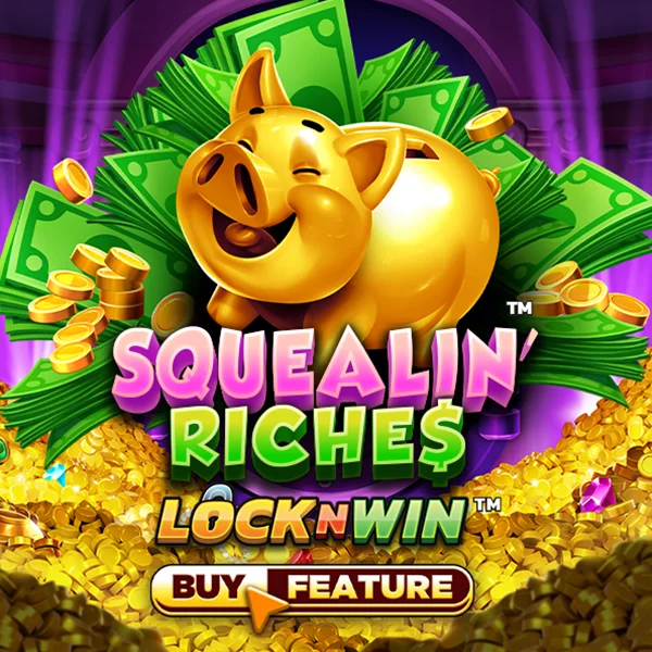 Squealin Riches - TROPICANA77